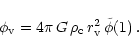\begin{displaymath}
\phi_{\rm v} = 4 \pi \, G \, \rho_{\rm c} \, r_{\rm v}^2 \, \tilde{\phi}(1)\: .
\end{displaymath}