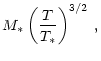 $\displaystyle M_* \left(\frac{T}{T_*} \right)^{3/2}\: ,$
