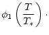 $\displaystyle \phi_1 \left(\frac{T}{T_*}\right)\cdot$