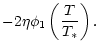 $\displaystyle -2 \eta \phi_1 \left(\frac{T}{T_*}\right).$