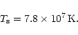 \begin{displaymath}T_{\rm s} = 7.8\times10^7\,\rm K.
\end{displaymath}