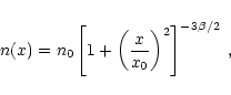 \begin{displaymath}n(x) = n_0 \left[1+\left(\frac{x}{x_0}\right)^2\right]^{-3\beta/2} \:,
\end{displaymath}