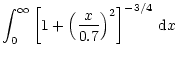 $\displaystyle \int_0^{\infty} \left[1 +\left(\frac{x}{0.7}\right)^2\right]^{-3/4} \, {\rm d}x$