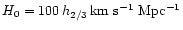 $H_0 = 100 \, h_{2/3} \, \rm km \, \, s^{-1}
\, \, Mpc^{-1}$