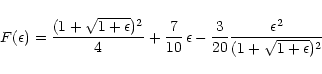 \begin{displaymath}
F(\epsilon) = \frac{(1+\sqrt{1+\epsilon})^2}{4} + \frac{7}{1...
...ilon -
\frac{3}{20}\frac{\epsilon^2}{(1+\sqrt{1+\epsilon})^2}
\end{displaymath}