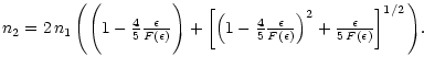 $\displaystyle \textstyle n_2 = 2\, n_1 \, \Bigg(
\Bigg(1-\frac{4}{5}\frac{\epsi...
...{F(\epsilon)}\right)^2
+ \frac{\epsilon}{5 \, F(\epsilon)}\right]^{1/2} \Bigg).$