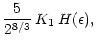 $\displaystyle \frac{5}{2^{8/3}} \, K_1 \, H(\epsilon),$