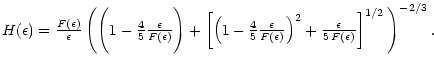 $\displaystyle \textstyle H(\epsilon) = \frac{F(\epsilon)}{\epsilon} \, \Bigg(
\...
...)}\right)^2
+ \frac{\epsilon} {5 \, F(\epsilon)}\right]^{1/2} \Bigg)^{-2/3}\: .$