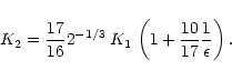 \begin{displaymath}K_2 = \frac{17}{16} 2^{-1/3}\, K_1 \, \left( 1 + {10 \over 17}{1 \over
\epsilon}\right).
\end{displaymath}