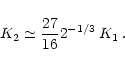 \begin{displaymath}K_2 \simeq {27 \over 16}2^{-1/3}\, K_1\: .
\end{displaymath}