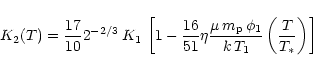 \begin{displaymath}
K_2(T) = \frac{17}{10}2^{-2/3}\, K_1 \, \left[ 1 - {16 \over...
...} \,
\phi_1 \over k \, T_1} \left(\frac{T}{T_*}\right) \right]
\end{displaymath}
