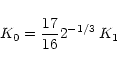\begin{displaymath}
K_0 = \frac{17}{16}2^{-1/3}\, K_1
\end{displaymath}