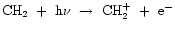 ${\rm CH_{2}~+~h\nu~\rightarrow~CH_{2}^{+}~+~e^{-}}$