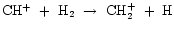 ${\rm CH^{+}~+~H_{2}~\rightarrow~CH_{2}^{+}~+~H}$