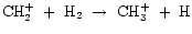 ${\rm CH_{2}^{+}~+~H_{2}~\rightarrow~CH_{3}^{+}~+~H}$