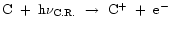 ${\rm C~+~h\nu_{C.R.}~\rightarrow~C^{+}~+~e^{-}}$