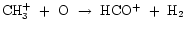 ${\rm CH_{3}^{+}~+~O~\rightarrow~HCO^{+}~+~H_{2}}$