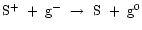 ${\rm S^{+} ~+~ g^{-} ~\rightarrow~ S ~+~ g^{0} }$