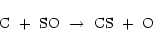 \begin{displaymath}{\rm C}~+~{\rm SO}~\rightarrow~{\rm CS}~+~{\rm O}
\end{displaymath}