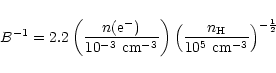 \begin{displaymath}
B^{-1}=2.2\left(\frac{n({\rm e^{-}})}{10^{-3}~{\rm cm^{-3}}}...
...\frac{n_{{\rm H}}}{10^{5}~{\rm cm^{-3}}}\right)^{-\frac{1}{2}}
\end{displaymath}
