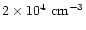 $2\times 10^{4}~{\rm cm^{-3}}$