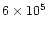 $6\times 10^{5}$