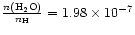 $\frac{n({\rm H_{2}O})}{n_{{\rm H}}}=1.98\times 10^{-7}$