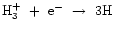 ${\rm H_{3}^{+}}~+~{\rm e^{-}}~\rightarrow~3{\rm H}$