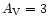 $A_{{\rm V}}=3$