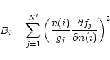 \begin{displaymath}
B_{i}=\sum_{j=1}^{N'}\left(\frac{n(i)}{g_{j}}\frac{\partial f_{j}}{\partial n(i)}\right)^{2}
\end{displaymath}