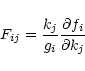 \begin{displaymath}
F_{ij}=\frac{k_{j}}{g_{i}}\frac{\partial f_{i}}{\partial k_{j}}
\end{displaymath}