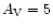 $A_{{\rm V}}=5$