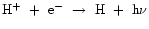 ${\rm H^{+}~+~e^{-}~\rightarrow~H~+~h\nu}$