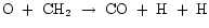 ${\rm O~+~CH_{2}~\rightarrow~CO~+~H~+~H}$