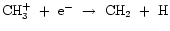 ${\rm CH_{3}^{+}~+~e^{-}~\rightarrow~CH_{2}~+~H}$
