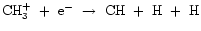 ${\rm CH_{3}^{+}~+~e^{-}~\rightarrow~CH~+~H~+~H}$