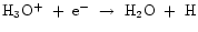 ${\rm H_{3}O^{+}~+~e^{-}~\rightarrow~H_{2}O~+~H}$