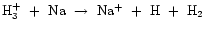 ${\rm H_{3}^{+}~+~Na~\rightarrow~Na^{+}~+~H~+~H_{2}}$