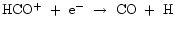 ${\rm HCO^{+}~+~e^{-}~\rightarrow~ CO~+~H}$