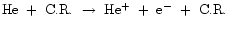 ${\rm He~+~C.R.~\rightarrow~He^{+}~+~e^{-}~+~C.R.}$