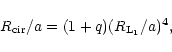 \begin{displaymath}%
R_{\rm cir}/a=(1+q)(R_{\rm L_1}/a)^4,
\end{displaymath}