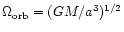 $\Omega_{\rm {orb}}=(GM/a^3)^{1/2}$