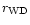 $r_{\rm {WD}}$