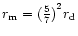 $r_{\rm m}={(\frac{5}{7})}^2 r_{\rm d}$