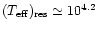$(T_{\rm {eff}})_{\rm {res}} \simeq 10^{4.2}$