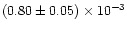 $(0.80 \pm 0.05) \times
10^{-3}$
