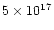 $5 \times 10^{17}$