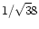 $1 /
\sqrt 38$