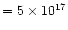 $= 5 \times 10^{17}$