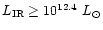 $L_{\rm IR}\ge 10^{12.4}\ L_{\odot}$